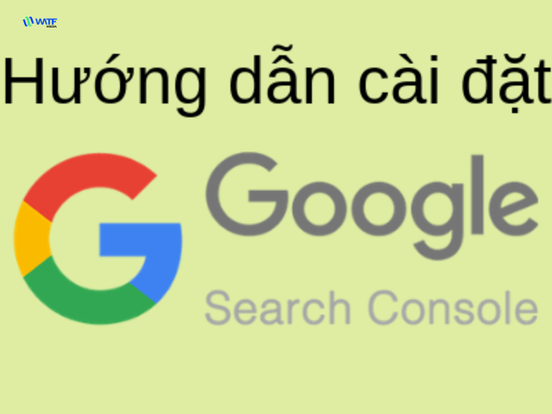 Google Search Console Là Gì? Cách Sử Dụng Chi Tiết Nhất 4 Hướng dẫn cài đặt Google Search Console