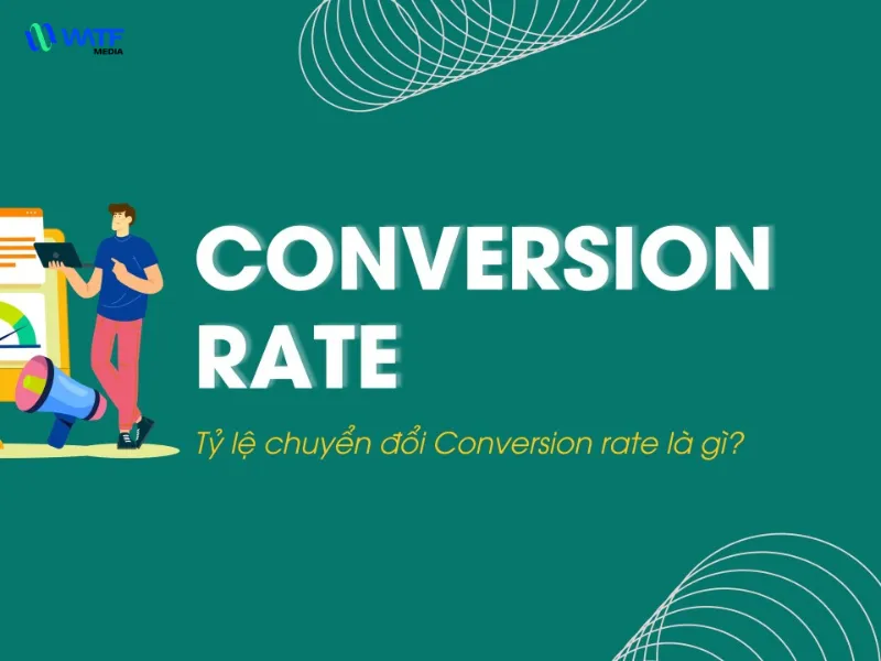 Conversion Rate là gì? "Lật tẩy" chỉ số quyền lực trong marketing Conversion Rate là gì? "Lật tẩy" chỉ số quyền lực trong marketing