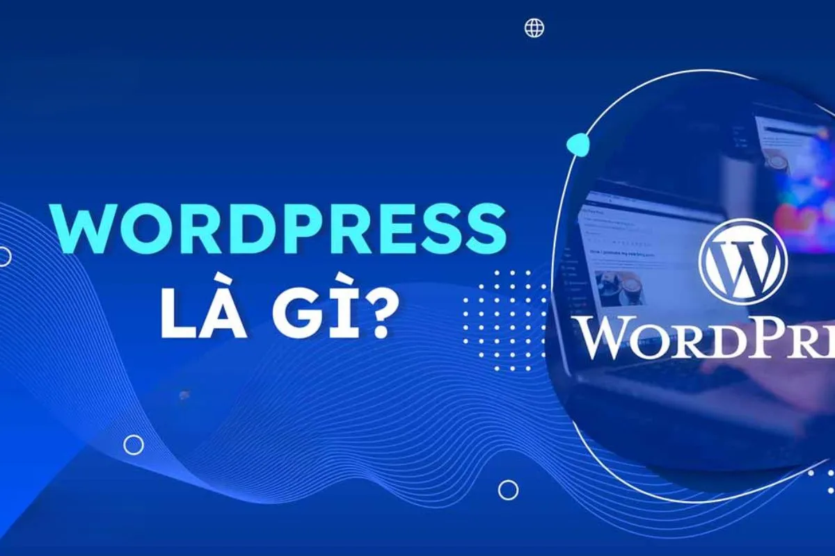 Khám Phá WordPress Là Gì? Nền Tảng Quản Lý Nội Dung Hàng Đầu