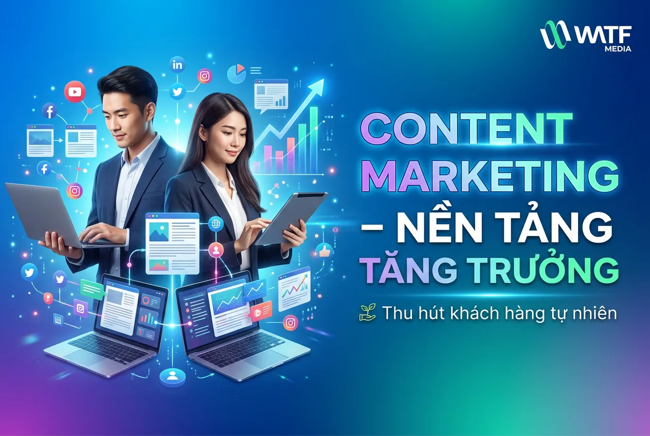 Content marketing giúp doanh nghiệp xây dựng thương hiệu, kết nối khách hàng và tăng trưởng bền vững thông qua nội dung hữu ích