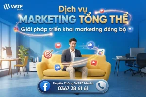 Marketing Tổng Thể – Giải Pháp All-in-One Cho Doanh Nghiệp Tại WATF MEDIA