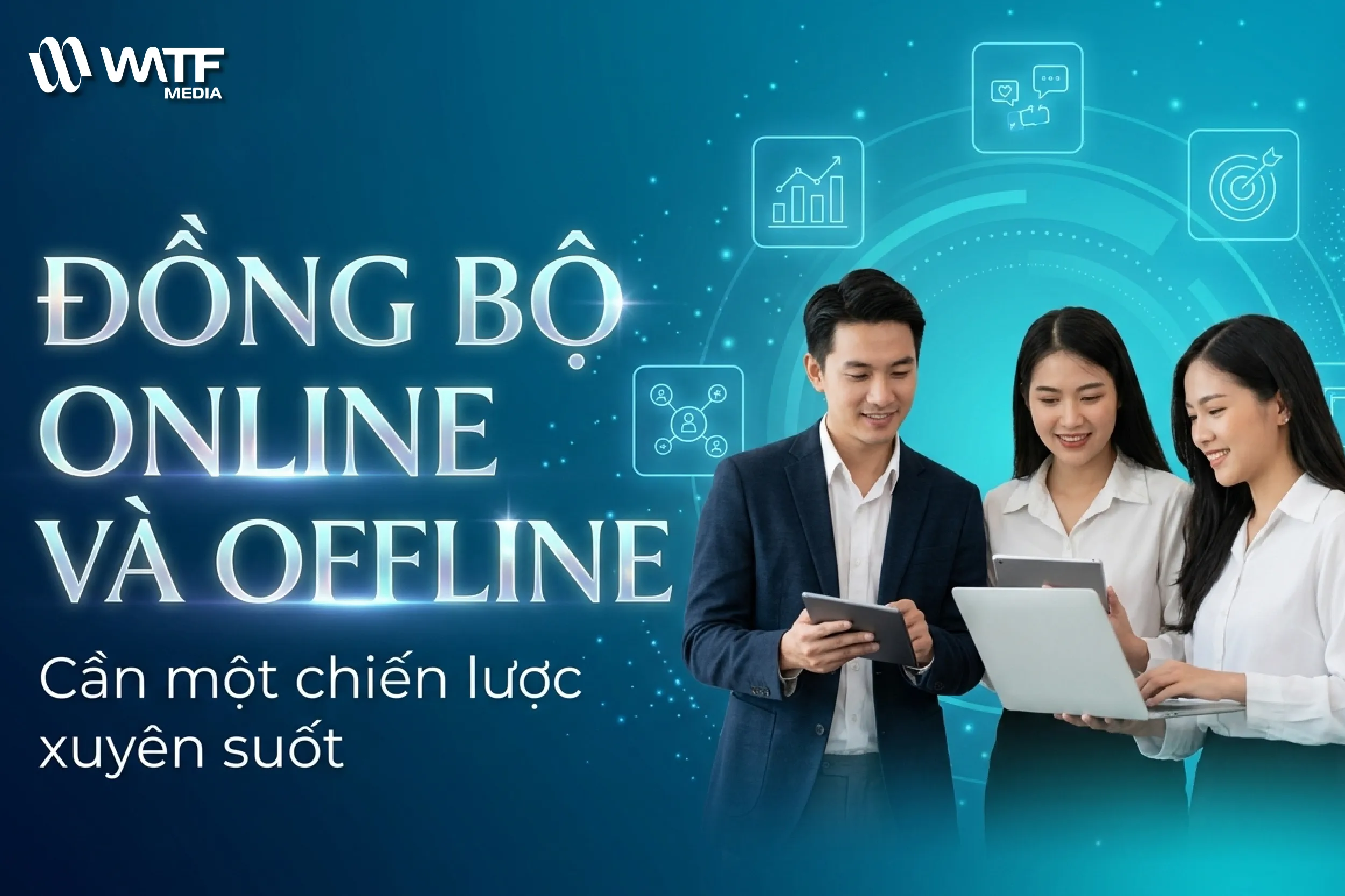 WATF MEDIA đồng bộ online và offline, giúp tối ưu trải nghiệm khách hàng trong mô hình phòng Marketing thuê ngoài HCM.